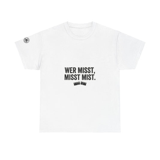 T-Shirt – Wer misst, misst Mist